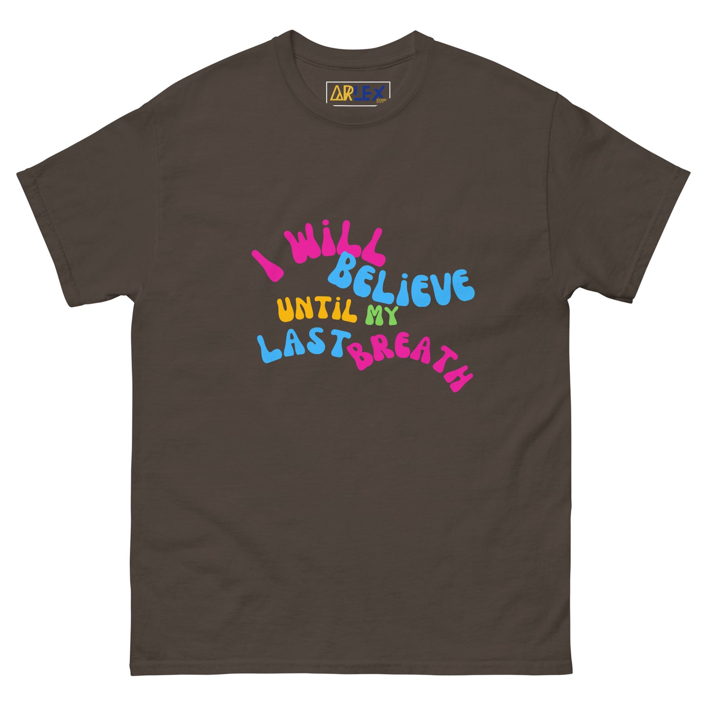 I Will Believe Until My Last Breath -Color - Unisex classic tee