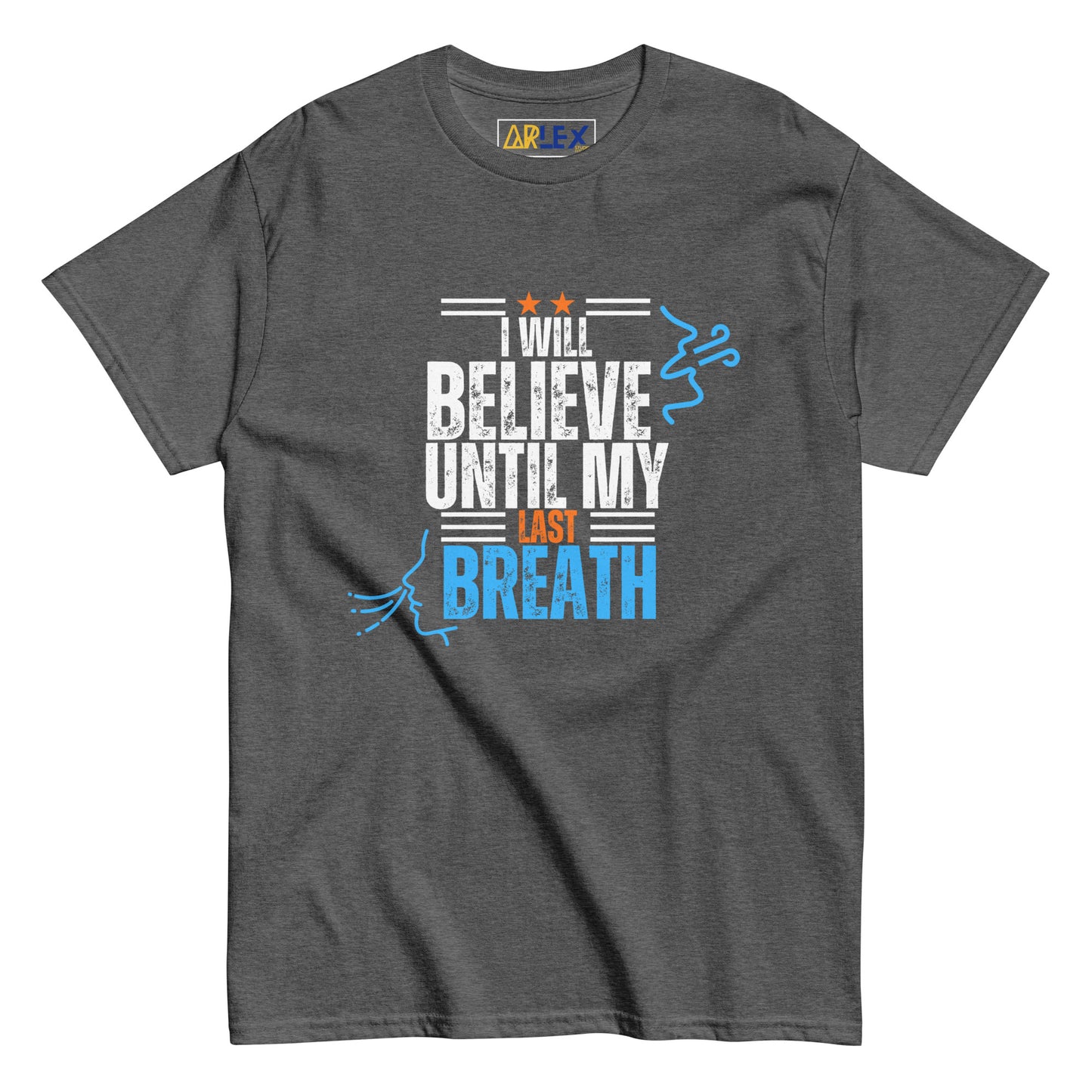 I Will Believe till my last breath - blue/orange letters - Unisex classic tee