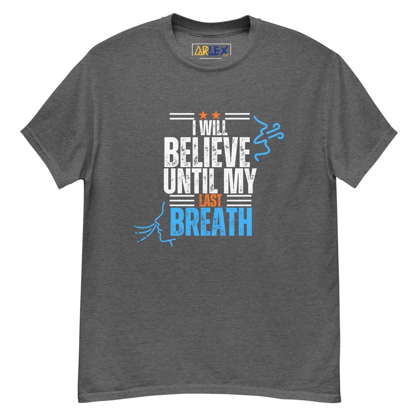 I Will Believe till my last breath - blue/orange letters - Unisex classic tee