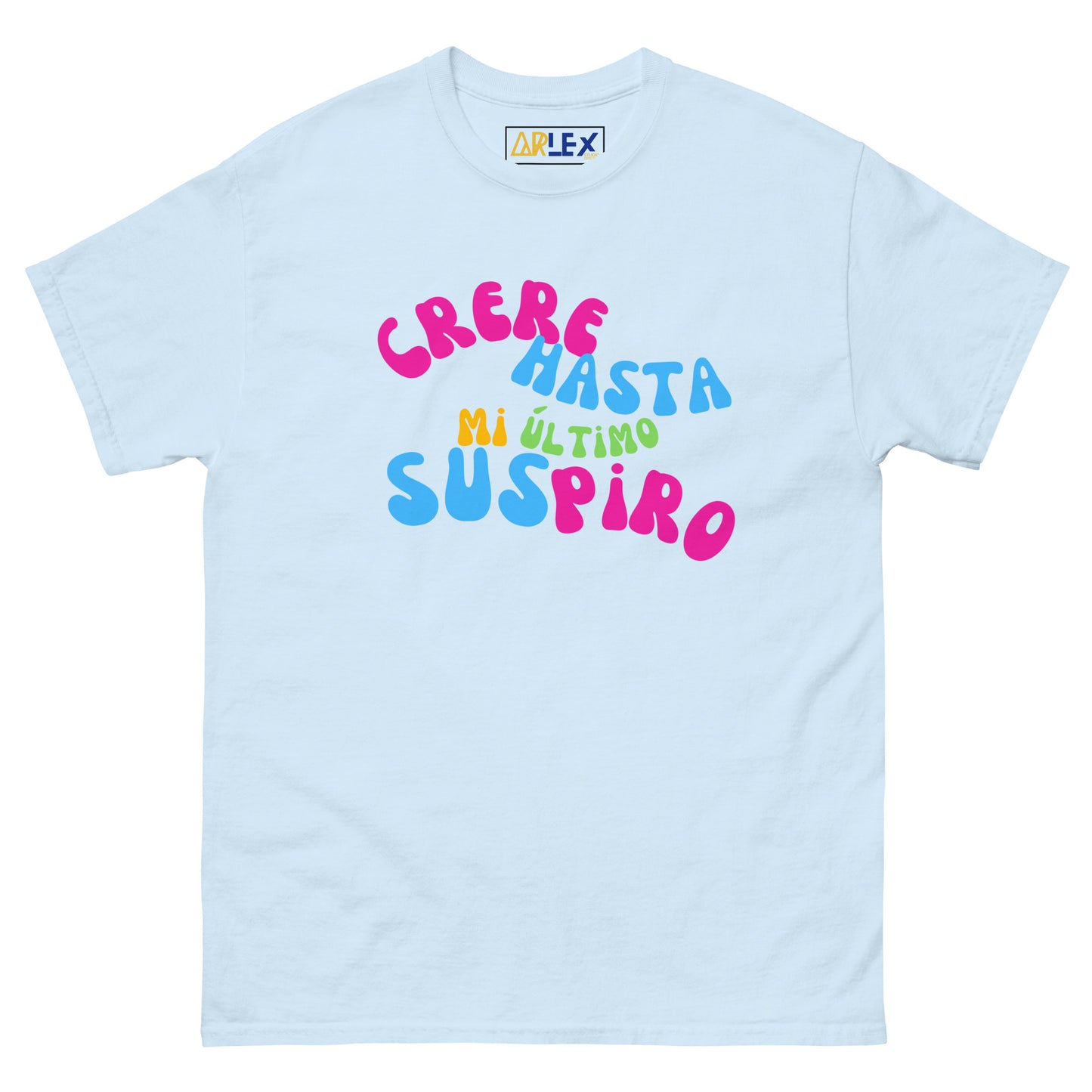 Creere Hasta Mi Ultimo Suspiro -Colors - Unisex classic tee