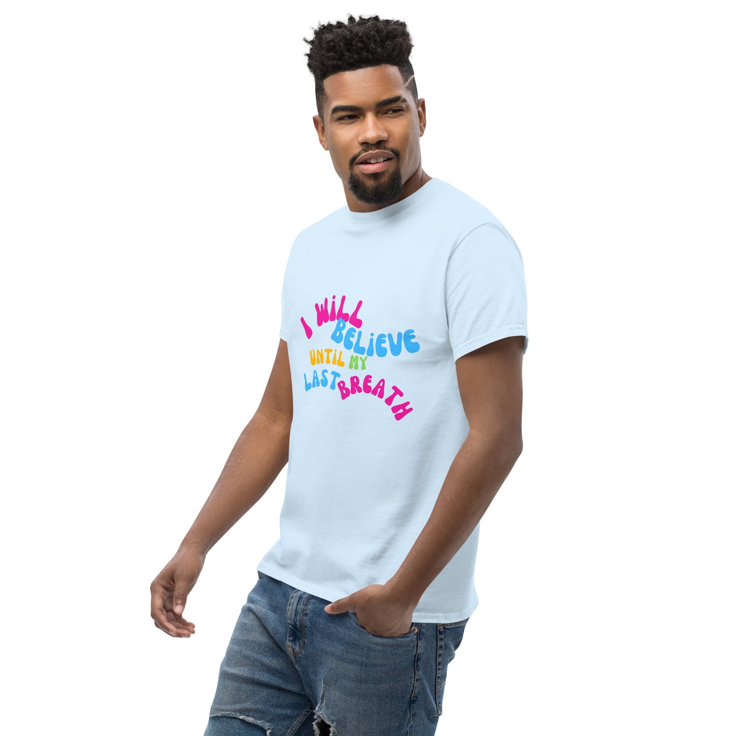 I Will Believe Until My Last Breath -Color - Unisex classic tee