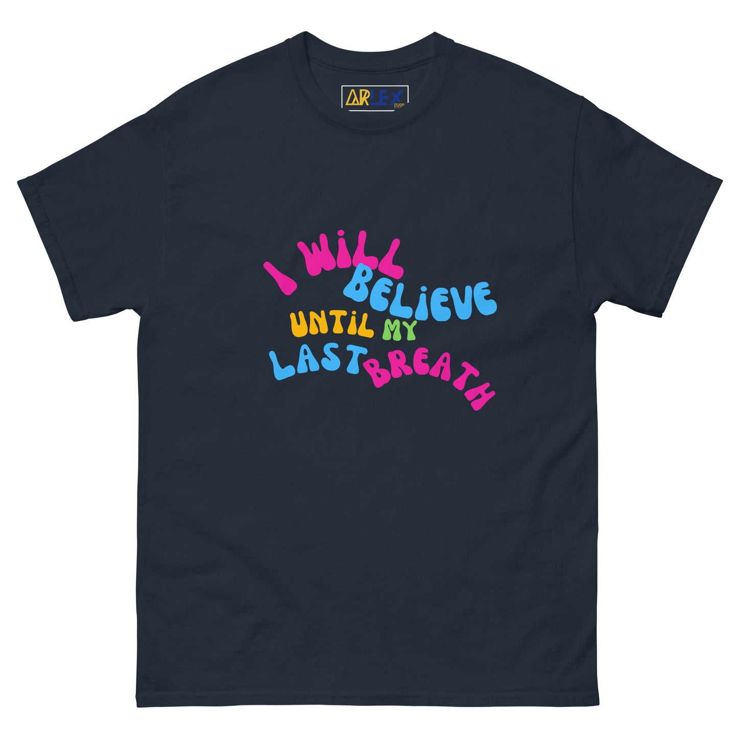 I Will Believe Until My Last Breath -Color - Unisex classic tee