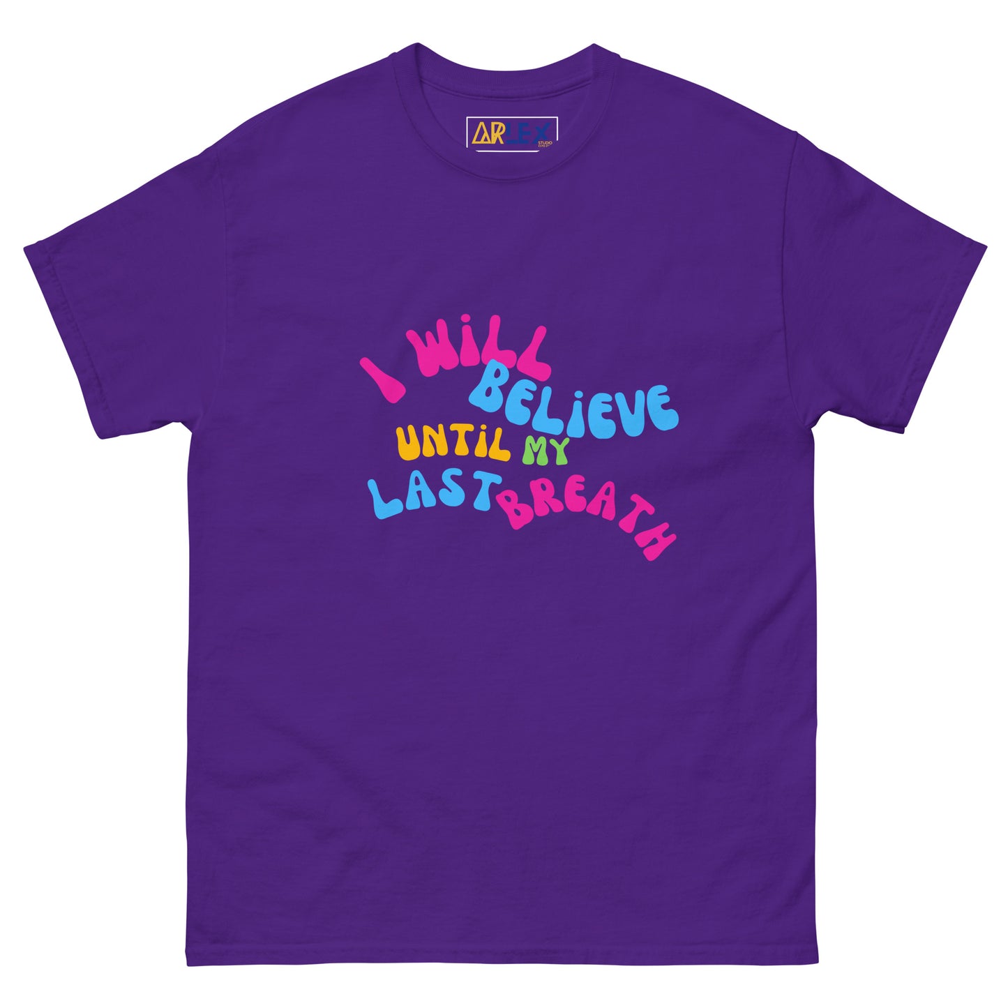 I Will Believe Until My Last Breath -Color - Unisex classic tee