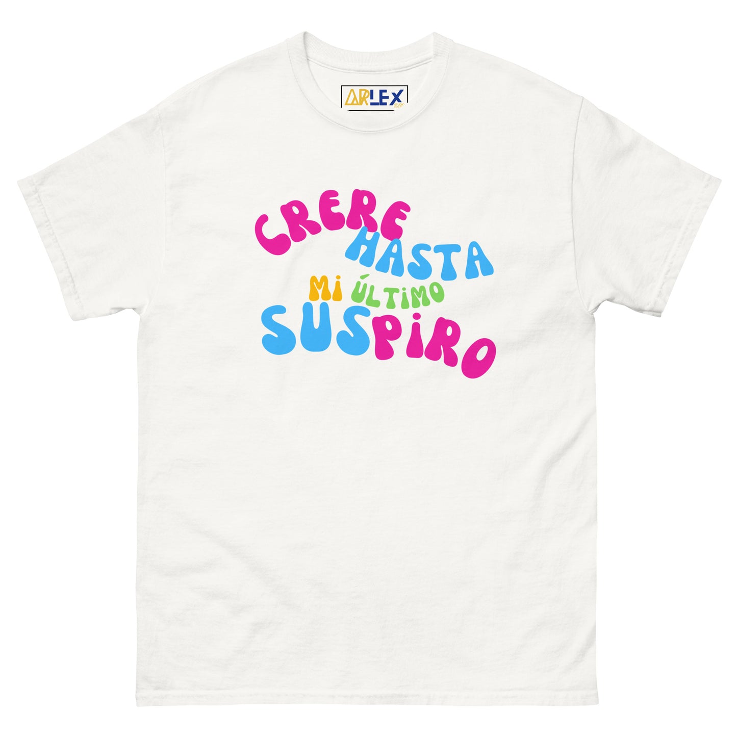 Creere Hasta Mi Ultimo Suspiro -Colors - Unisex classic tee